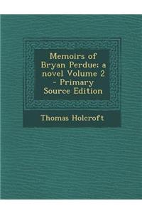 Memoirs of Bryan Perdue; A Novel Volume 2 - Primary Source Edition