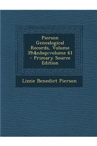 Pierson Genealogical Records, Volume 39; Volume 61