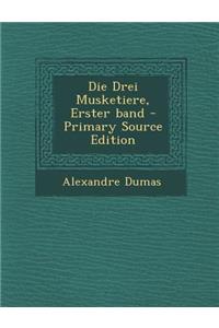 Die Drei Musketiere, Erster Band - Primary Source Edition