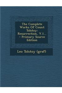 The Complete Works of Count Tolstoy: Resurrection, V.1... - Primary Source Edition