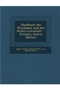 Handbuch des Weinbaues und der Kellerwirtschaft. - Primary Source Edition