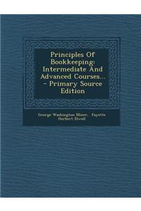 Principles of Bookkeeping: Intermediate and Advanced Courses... - Primary Source Edition