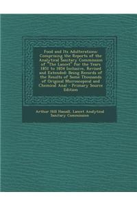 Food and Its Adulterations: Comprising the Reports of the Analytical Sanitary Commission of the Lancet for the Years 1851 to 1854 Inclusive, Revis