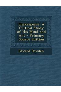 Shakespeare: A Critical Study of His Mind and Art