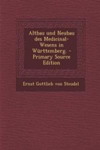 Altbau Und Neubau Des Medicinal-Wesens in Wurttemberg. - Primary Source Edition