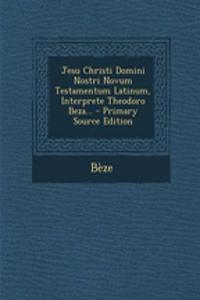 Jesu Christi Domini Nostri Novum Testamentum Latinum, Interprete Theodoro Beza... - Primary Source Edition