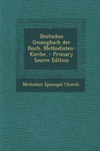 Deutsches Gesangbuch Der Bisch. Methodisten-Kirche.