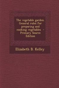 The Vegetable Garden. General Rules for Preparing and Cooking Vegetables