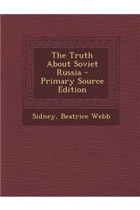 The Truth about Soviet Russia - Primary Source Edition