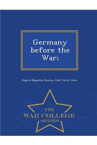 Germany Before the War; - War College Series