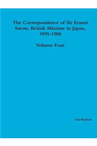 Correspondence of Sir Ernest Satow, British Minister in Japan, 1895-1900 - Volume Four
