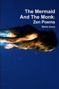 Mermaid And The Monk: Zen Poems