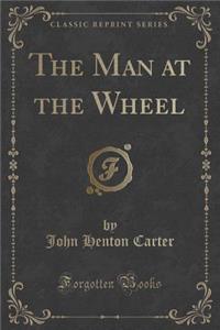 The Man at the Wheel (Classic Reprint)