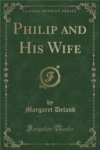 Philip and His Wife (Classic Reprint)