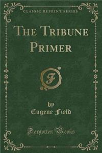 The Tribune Primer (Classic Reprint)
