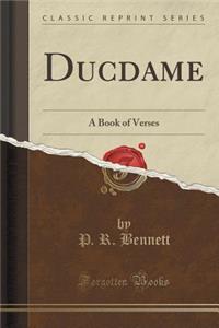 Ducdame: A Book of Verses (Classic Reprint)