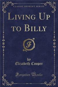 Living Up to Billy (Classic Reprint)