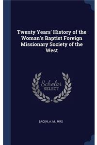 Twenty Years' History of the Woman's Baptist Foreign Missionary Society of the West