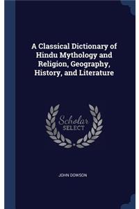 A Classical Dictionary of Hindu Mythology and Religion, Geography, History, and Literature