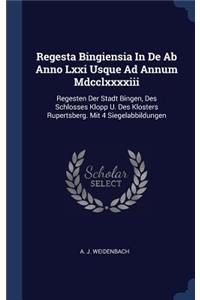 Regesta Bingiensia In De Ab Anno Lxxi Usque Ad Annum Mdcclxxxxiii