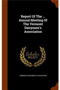 Report of the ... Annual Meeting of the Vermont Dairymen's Association
