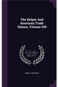 Helper And American Trade Unions, Volume 239