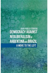 Democracy Against Neoliberalism in Argentina and Brazil