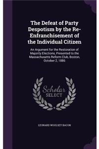 The Defeat of Party Despotism by the Re-Enfranchisement of the Individual Citizen