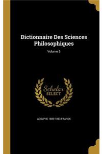 Dictionnaire Des Sciences Philosophiques; Volume 5