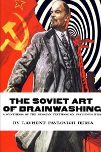 The Soviet Art of Brainwashing: A Synthesis of the Russian Textbook on Psychopolitics