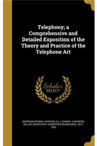 Telephony; a Comprehensive and Detailed Exposition of the Theory and Practice of the Telephone Art