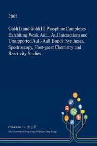 Gold(i) and Gold(ii) Phosphine Complexes Exhibiting Weak Aui... Aui Interactions and Unsupported Auii-Auii Bonds
