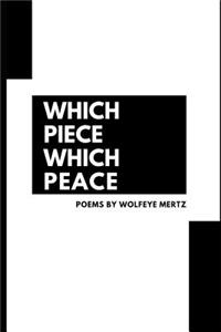 Which Piece, Which Peace: Poems by Wolfeye Mertz