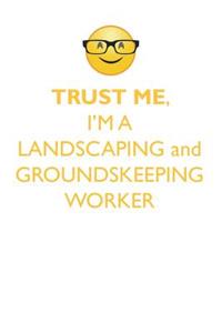 Trust Me, I'm a Landscaping & Groundskeeping Worker Affirmations Workbook Positive Affirmations Workbook. Includes: Mentoring Questions, Guidance, Supporting You.