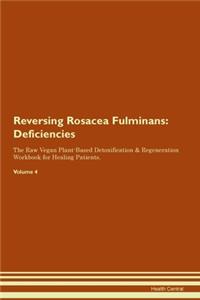 Reversing Rosacea Fulminans: Deficiencies The Raw Vegan Plant-Based Detoxification & Regeneration Workbook for Healing Patients. Volume 4