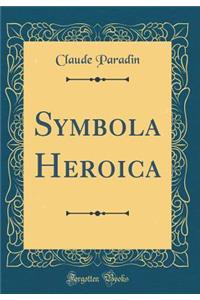 Symbola Heroica (Classic Reprint)