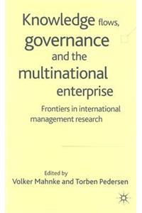 Knowledge Flows, Governance and the Multinational Enterprise