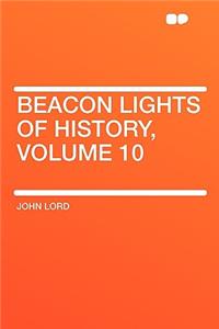 Beacon Lights of History, Volume 10