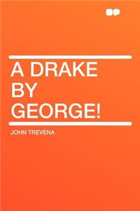 A Drake by George!