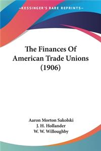 The Finances Of American Trade Unions (1906)
