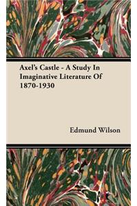 Axel's Castle - A Study In Imaginative Literature Of 1870-1930