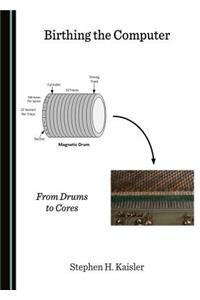 Birthing the Computer: From Drums to Cores