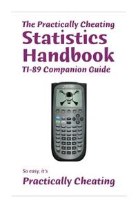 The Practically Cheating Statistics Handbook TI-89 Companion Guide
