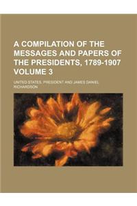A Compilation of the Messages and Papers of the Presidents, 1789-1907 Volume 3