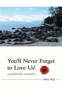 You'll Never Forget to Love Us!: A Grandmother Remembers
