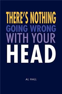 There's Nothing Going Wrong With Your Head