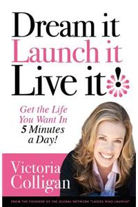 Dream It! Launch It! Live It!