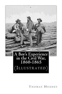 Boy's Experience in the Civil War, 1860-1865 (Illustrated)