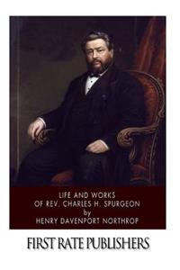 Life and Works of Rev. Charles H. Spurgeon