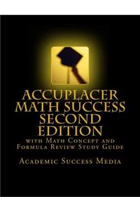 Accuplacer Math Success - Second Edition with Math Concept and Formula Review Study Guide